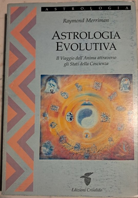 ASTROLOGIA EVOLUTIVA. IL VIAGGIO DELL'ANIMA ATTRAVERSO GLI STATI DELLA COSCIENZA