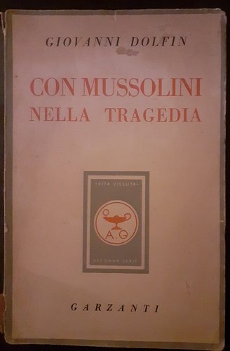 CON MUSSOLINI NELLA TRAGEDIA. DIARIO DEL CAPO DELLA SEGRETERIA PARTICOLARE …