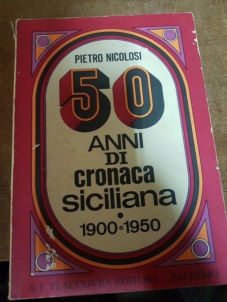 50 ANNI DI CRONACA SICILIANA 1900 - 1950