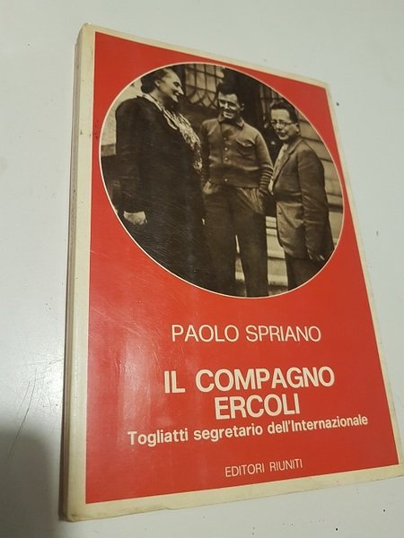 IL COMPAGNO ERCOLI TOGLIATTI SEGRETARIO DELL'INTERNAZIONALE