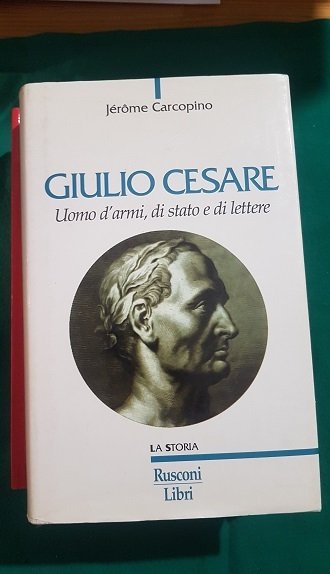 GIULIO CESARE UOMO D'ARMI DI STATO DI LETTERE