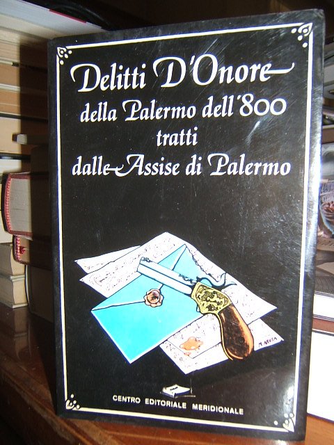 DELITTI D'ONORE DELLA PALERMO DELL'800 TRATTI DALLE ASSISE DI PALERMO.