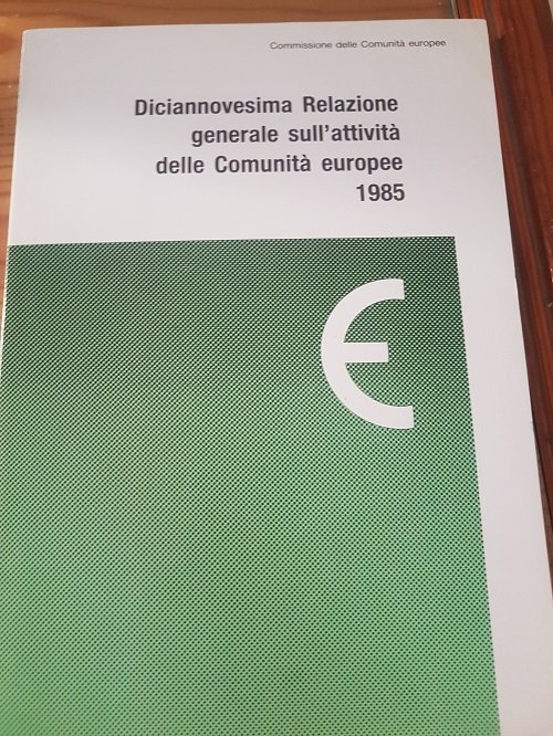 DICIANNOVESIMA RELAZIONE GENERALE SULL'ATTIVITA DELLE COMUNITA EUROPEE 1985