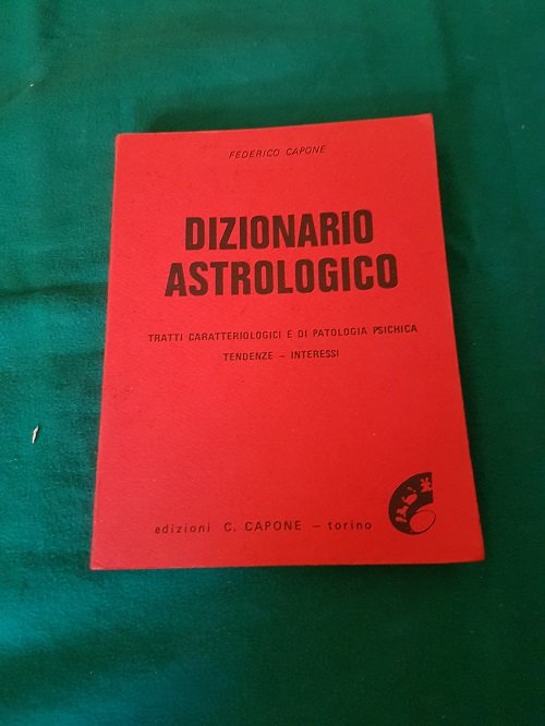 DIZIONARIO ASTROLOGICO TRATTI CARATTERIOLOGICI E DI PATOLOGIA PSICHICA TENDENZE INTERESSI