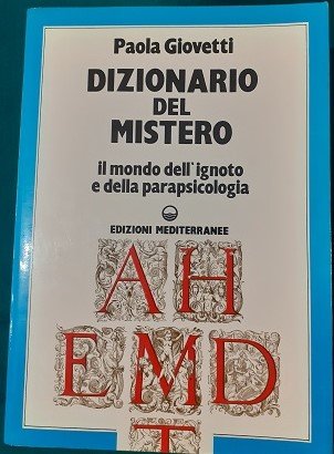 DIZIONARIO DEL MISTERO IL MONDO DELL'IGNOTO E DELLA PARAPSICOLOGIA