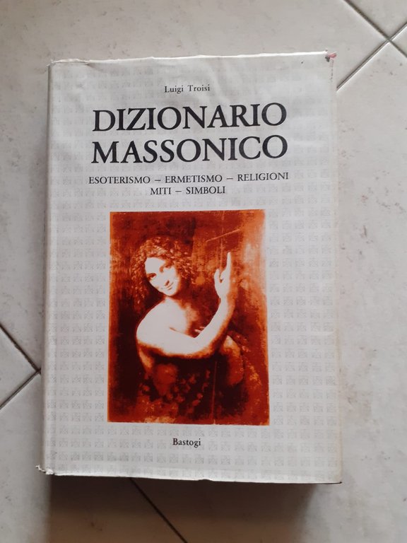 DIZIONARIO MASSONICO ESOTERISMO, ERMETISMO, RELIGIONI, MITI, SIMBOLI