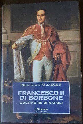 FRANCESCO II DI BORBONE L'ULTIMO RE DI NAPOLI