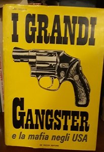 I GRANDI GANGSTER E LA MAFIA NEGLI USA.