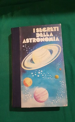 I SEGRETI DELL'ASTRONOMIA LA SCIENZA DEGLI ASTRI VOL 2