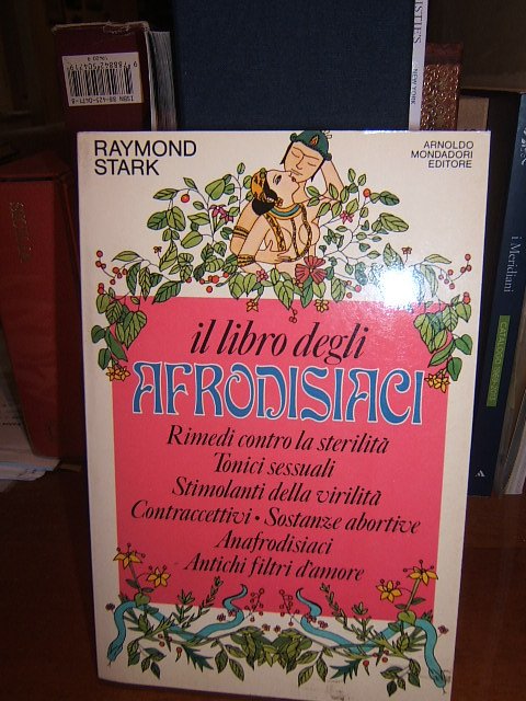 IL LIBRO DEGLI AFRODISIACI. RIMEDI CONTRO LA STERILITA', TONICI SESSUALITA', …