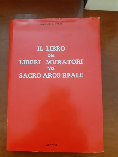 IL LIBRO DEI LIBERI MURATORI DEL SACRO ARCO REALE