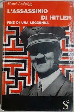 L'ASSASSINIO DI HITLER FINE DI UNA LEGGENDA