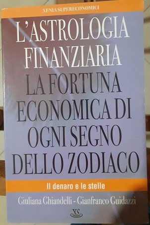 L'ASTROLOGIA FINANZIARIA LA FORTUNA ECONOMICA DI OGNI SEGNO DELLO ZODIACO