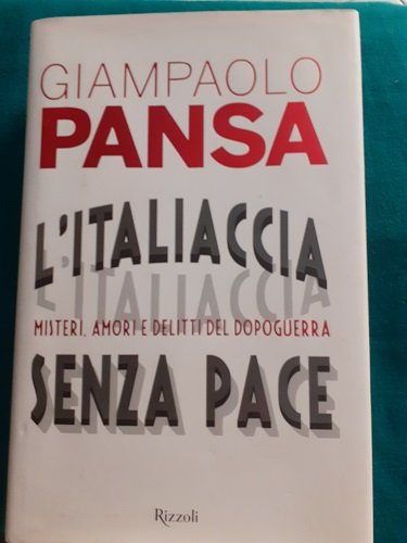 L'ITALIACCIA SENZA PACE. MISTERI, AMORI E DELITTI DEL DOPOGUERRA