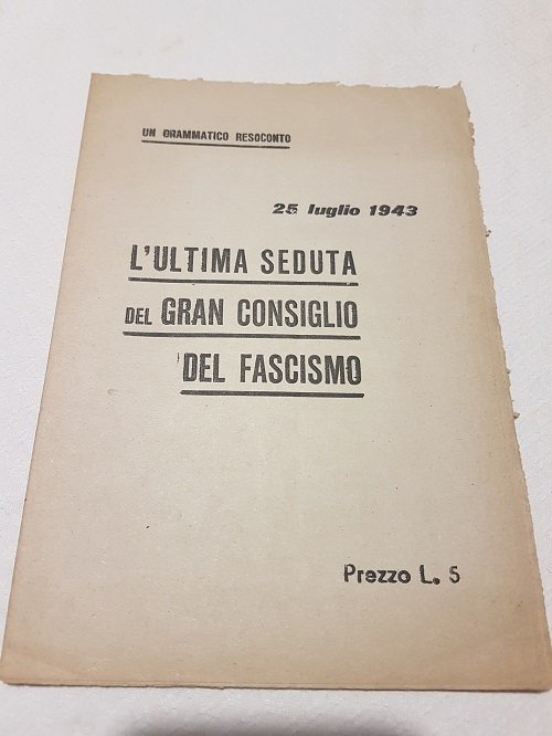 L'ULTIMA SEDUTA DEL GRAN CONSIGLIO DEL FASCISMOUN DRAMMATICO RESOCONTO.