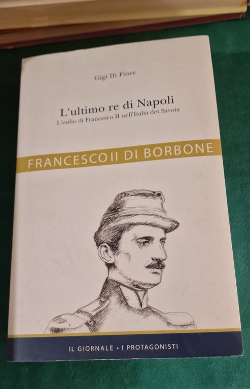 L'ULTIMO RE DI NAPOLI L'ESILIO DI FRANCESCO II NELL'ITALIA DEI …