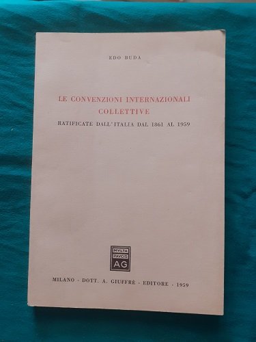 LE CONVENZIONI INTERNAZIONALI COLLETTIVE RATIFICATE DALL'ITALIA DAL 1861 AL 1959