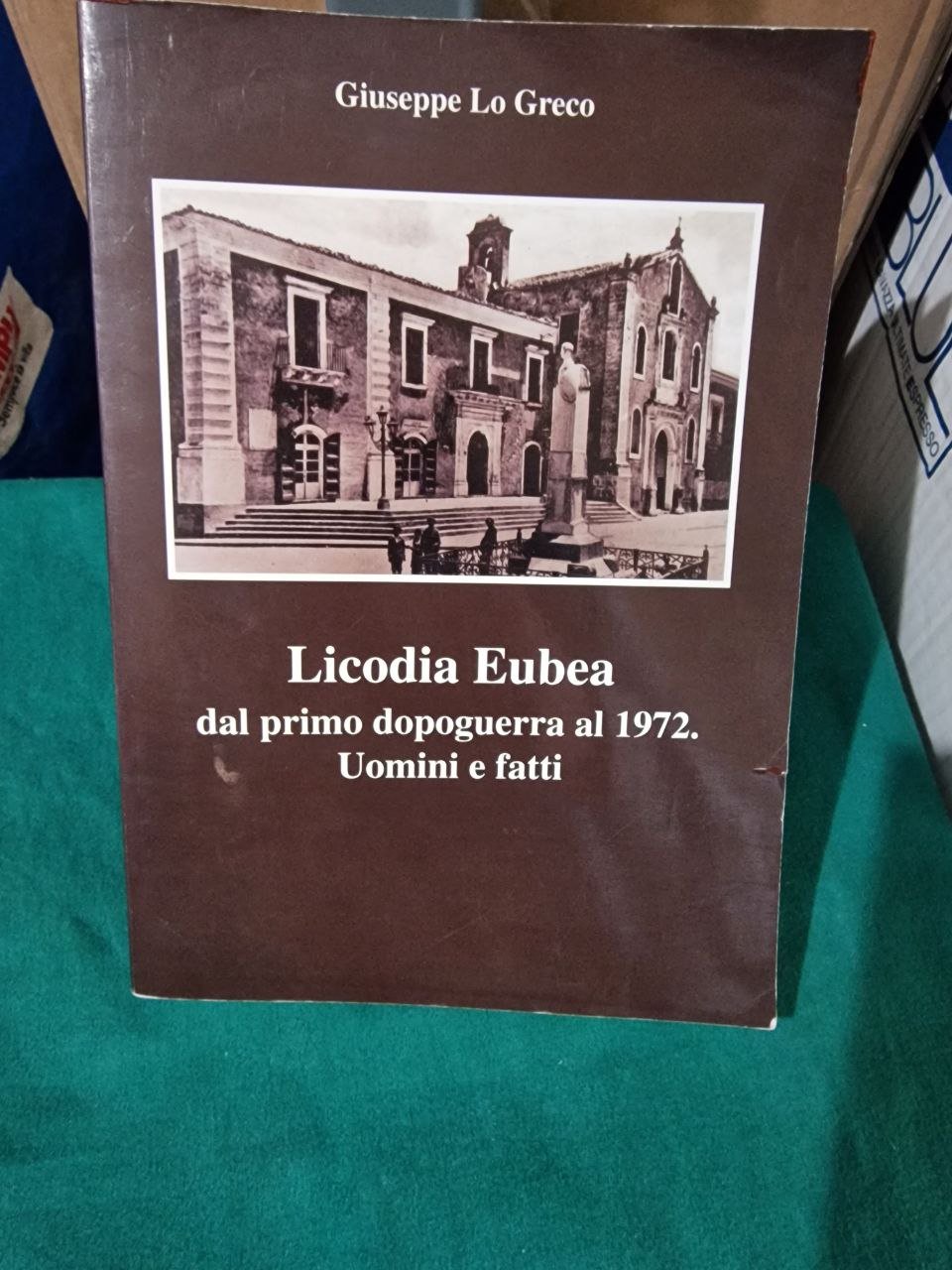 LICODIA EUBEA DAL PRIMO DOPOGUERRA AL 1972. UOMINI E FATTI