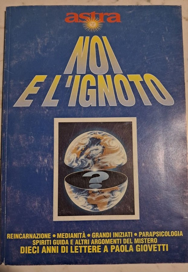 NOI E L'IGNOTO. REINCARNAZIONE, MEDIANITA', GRANDI INIZIATI E ALTRO DIECI …
