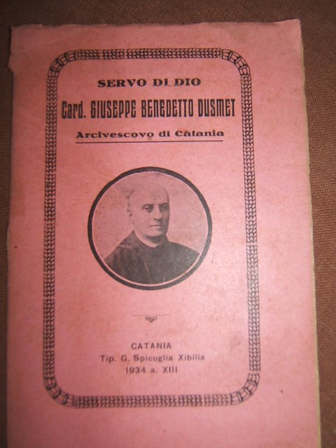 SERVO DI DIO CARD. GIUSEPPE BENEDETTE DUSMET. ARCIVESCOVO DI CATANIA