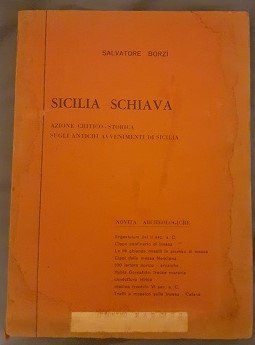 SICILIA SCHIAVA AZIONE CRITICO STORICA SUGLI ANTICHI AVVENIMENTI DI SICILIA