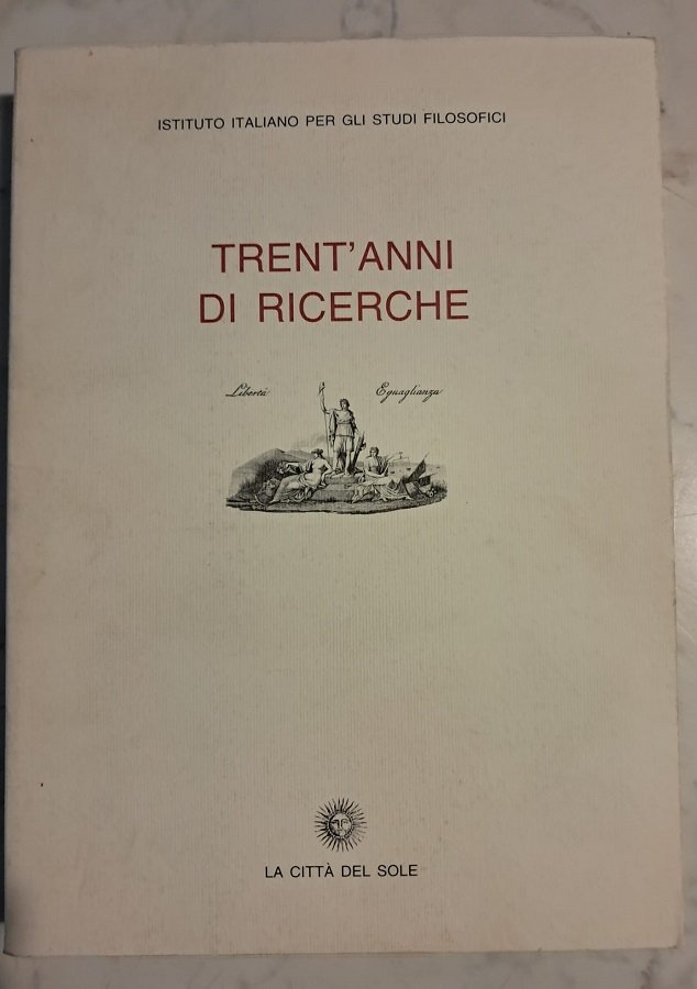 TRENT'ANNI DI RICERCHE ISTITUTO ITALIANO PER GLI STUDI FILOSOFICI