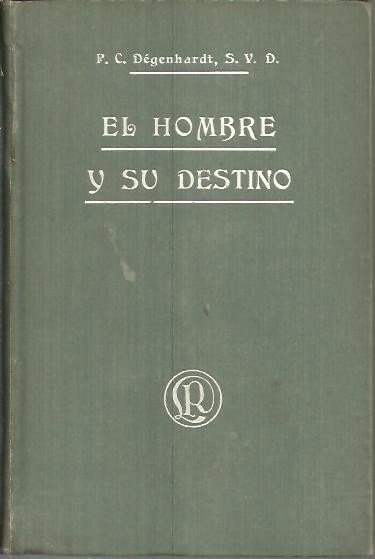 EL HOMBRE Y SU DESTINO. ESTUDIOS DE VULGARIZACION APOLOGETICA CIENTIFICA.