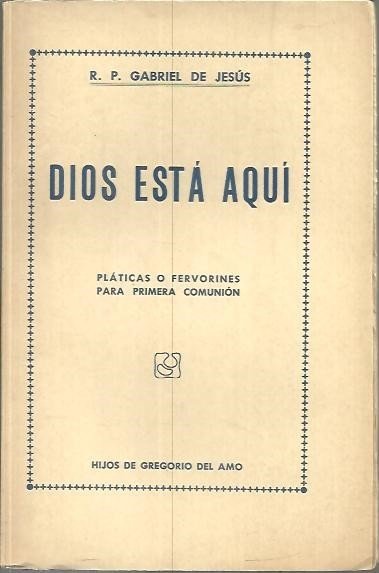 DIOS ESTA AQUI. O SEA COLECCION DE PLATICAS O FERVORINES, …