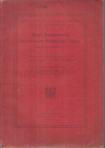 MUSEI BARCINONENSIS SCIENTIARUM NATURALIUM OPERA. SERIES GEOLOGICA. I. INSTRUCCIONES A …
