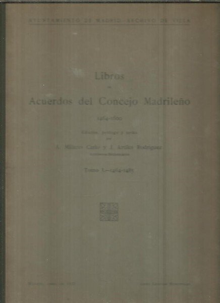 LIBROS DE ACUERDOS DE CONCEJO MADRILEÑO. 1464 -1600. TOMO I. …
