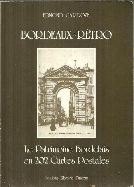 BORDEAUX - RETRO. LE PATRIMOINE BORDELAIS EN 202 CARTES POSTALES.