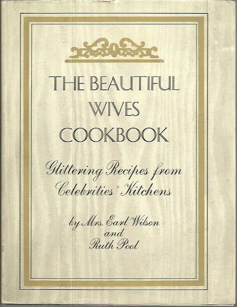 THE BEAUTIFUL WIVES COOKBOOK. RECIPES FROM CELEBRITIES KITCHENS.