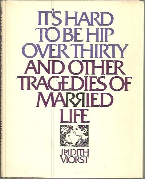 IT'S HARD TO BE HIP OVER THIRTY AND OTHER TRAGEDIES …