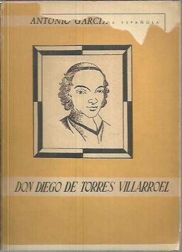 DON DIEGO DE TORRES VILLARROEL. ENSAYO BIOGRAFICO.