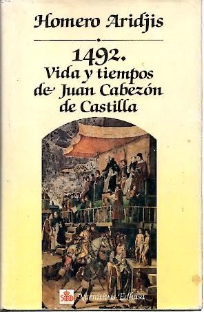 1492. VIDA Y TIEMPOS DE JUAN CABEZON DE CASTILLA.