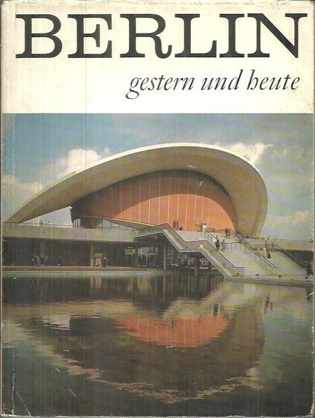 BERLIN. GESTERN UND HEUTE.