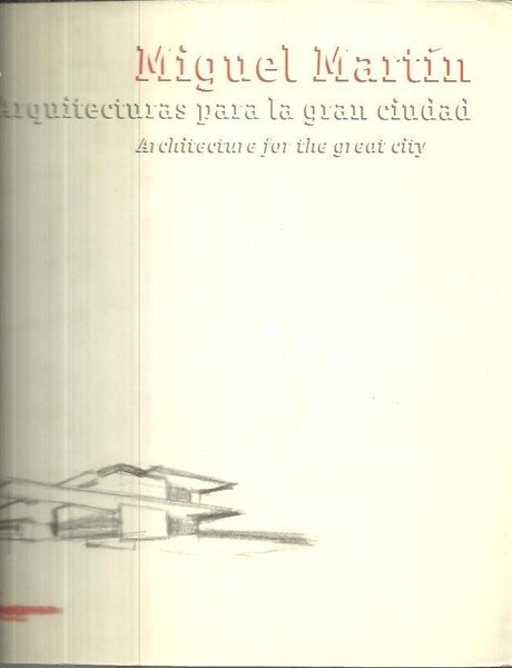 MIGUEL MARTIN. ARQUITECTURAS PARA LA GRAN CIUDAD.