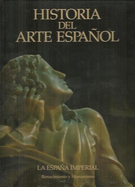 HISTORIA DEL ARTE ESPAÑOL. VI. LA ESPAÑA IMPERIAL. RENACIMIENTO Y …