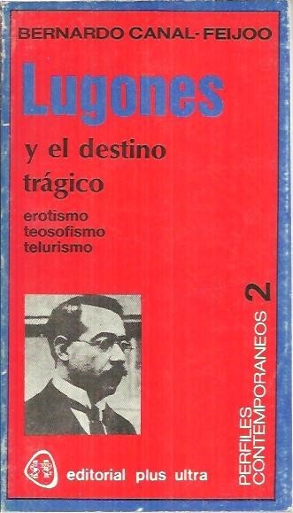 LUGONES, Y EL DESTINO TRAGICO. EROTISMO. TEOSOFISMO. TELURISMO.