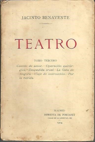TEATRO. TOMO TERCERO. CUENTO DE AMOR. OPERACION QUIRURGICA. DESPEDIDA CRUEL. …