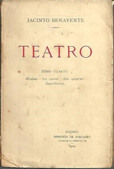 TEATRO. TOMO CUARTO. MODAS. LO CURSI. SIN QUERER. SACRIFICIOS.