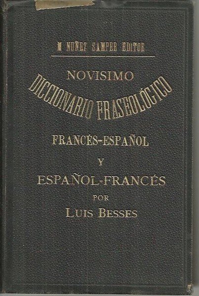 NOVISIMO DICCIONARIO FRASEOLOGICO FRANCES-ESPAÑOL Y ESPAÑOL-FRANCES FORMADO DE EXPRESIONES, MODISMOS …