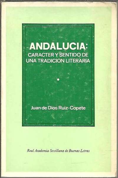 ANDALUCIA. CARACTER Y SENTIDO DE UNA TRADICION LITERARIA.
