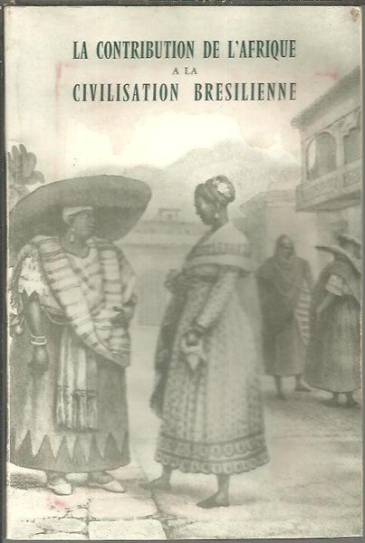 LA CONTRIBUTION DE L'AFRIQUE A LA CIVILISATION BRESILIENNE.