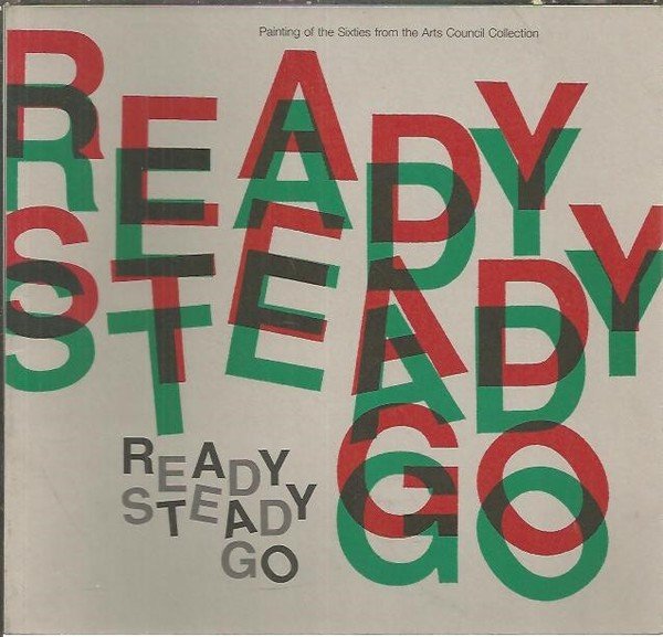 READY STEADY GO. PAINTING OF THE SIXTIES FROM THE ARTS …