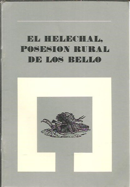 EL HELECHAL, POSESION RURAL DE LOS BELLO.