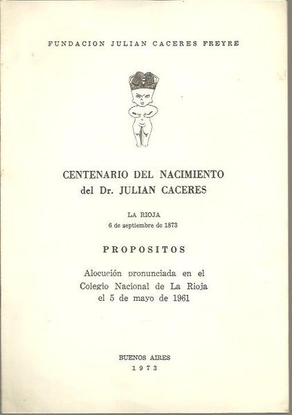 CENTENARIO DEL NACIMIENTO DEL DR. JULIAN CACERES. PROPOSITOS. ALOCUCION PRONUNCIADA …