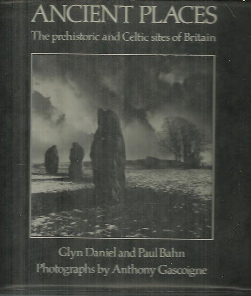 ANCIENT PLACES. THE PREHISTORIC AND CELTIC SITES OF BRITAIN.