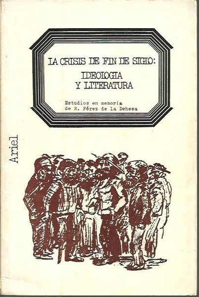 LA CRISIS DE FIN DE SIGLO. IDEOLOGIA Y LITERATURA. ESTUDIOS …