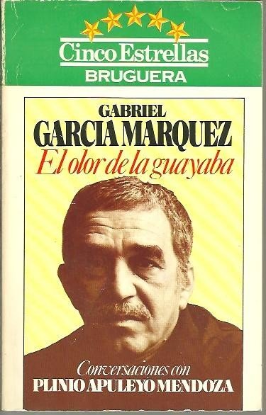 EL OLOR DE LA GUAYABA. CONVERSACIONES CON PLINIO APULEYO MENDOZA.